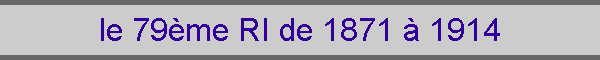 le 79me RI de 1871  1914